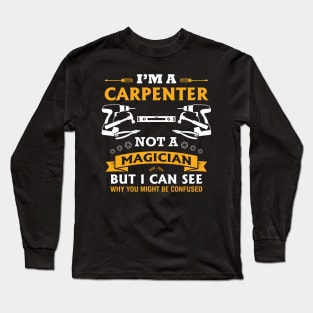 Trust Me Iam A Carpenter Nor A Magician Long Sleeve T-Shirt